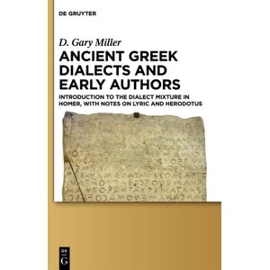 De Gruyter Ancient Greek Dialects And Early Authors : Introduction To The Dialect Mixture In Homer, With Notes On Lyric And Herodotus De Gruyter Ancient Greek Dialects And Early Authors : Introduction To The Dialect Mixture In Homer, With Notes On Lyric And Herodotus