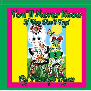 Bellissima Publishing You'Ll Never Know . . . If You Don'T Try! Bellissima Publishing You'Ll Never Know . . . If You Don'T Try!