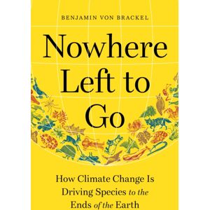 The Experiment LLC Nowhere Left To Go : How Climate Change Is Driving Species To The Ends Of The Earth The Experiment LLC Nowhere Left To Go : How Climate Change Is Driving Species To The Ends Of The Earth