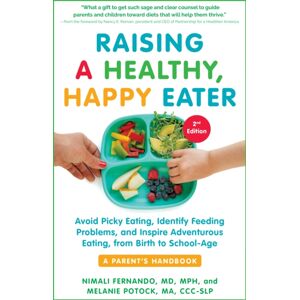The Experiment LLC Raising A Healthy, Happy Eater: A Parent'S Handbook, Second Edition : Avoid Picky Eating, Identify Feeding Problems, And Inspire Adventurous Eating, From Birth To School-Age The Experiment LLC Raising A Healthy, Happy Eater: A Parent'S Handbook, Second Edition : Avoid Picky Eating, Identify Feeding Problems, And Inspire Adventurous Eating, From Birth To School-Age