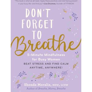 The Experiment LLC Don'T Forget To Breathe : 5-Minute Mindfulness For Busy Women - Beat Stress And Find Calm Anytime, Anywhere! The Experiment LLC Don'T Forget To Breathe : 5-Minute Mindfulness For Busy Women - Beat Stress And Find Calm Anytime, Anywhere!