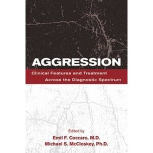 American Psychiatric Association Publishing Aggression : Clinical Features And Treatment Across The Diagnostic Spectrum American Psychiatric Association Publishing Aggression : Clinical Features And Treatment Across The Diagnostic Spectrum