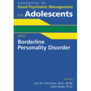 American Psychiatric Association Publishing Handbook Of Good Psychiatric Management For Adolescents With Borderline Personality Disorder American Psychiatric Association Publishing Handbook Of Good Psychiatric Management For Adolescents With Borderline Personality Disorder