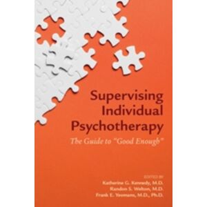 American Psychiatric Association Publishing Supervising Individual Psychotherapy : The Guide To "Good Enough" American Psychiatric Association Publishing Supervising Individual Psychotherapy : The Guide To "Good Enough"