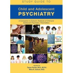 American Psychiatric Association Publishing Study Guide To Child And Adolescent Psychiatry : A Companion To Dulcan’s Textbook Of Child And Adolescent Psychiatry, Third Edition American Psychiatric Association Publishing Study Guide To Child And Adolescent Psychiatry : A Companion To Dulcan’s Textbook Of Child And Adolescent Psychiatry, Third Edition