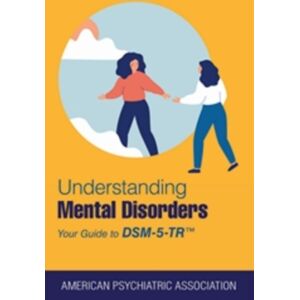 American Psychiatric Association Publishing Understanding Mental Disorders : Your Guide To Dsm-5-Tr® American Psychiatric Association Publishing Understanding Mental Disorders : Your Guide To Dsm-5-Tr®