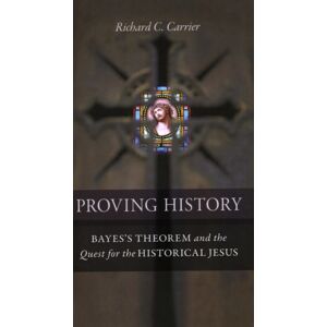 Prometheus Books Proving History : Bayes'S Theorem And The Quest For The Historical Jesus Prometheus Books Proving History : Bayes'S Theorem And The Quest For The Historical Jesus