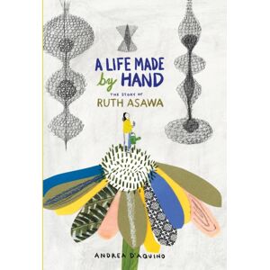 Princeton Architectural Press A Life Made By Hand : The Story Of Ruth Asawa Princeton Architectural Press A Life Made By Hand : The Story Of Ruth Asawa
