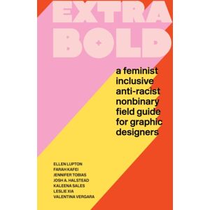 Princeton Architectural Press Extra Bold : A Feminist, Inclusive, Anti-Racist, Nonbinary Field Guide For Graphic Designers Princeton Architectural Press Extra Bold : A Feminist, Inclusive, Anti-Racist, Nonbinary Field Guide For Graphic Designers