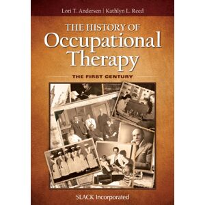 Taylor & Francis Inc The History Of Occupational Therapy : The First Century Taylor & Francis Inc The History Of Occupational Therapy : The First Century