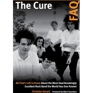 Hal Leonard Corporation The Cure Faq : All That’s Left To Know About The Most Heartbreakingly Excellent Rock Band The World Has Ever Known Hal Leonard Corporation The Cure Faq : All That’s Left To Know About The Most Heartbreakingly Excellent Rock Band The World Has Ever Known