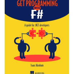 Manning Publications Get Programming With F# : A Guide For .Net Developers Manning Publications Get Programming With F# : A Guide For .Net Developers