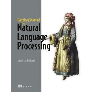 Manning Publications Getting Started With Natural Language Processing : A Friendly Introduction Using Python Manning Publications Getting Started With Natural Language Processing : A Friendly Introduction Using Python