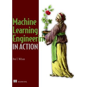 Manning Publications Machine Learning Engineering In Action Manning Publications Machine Learning Engineering In Action