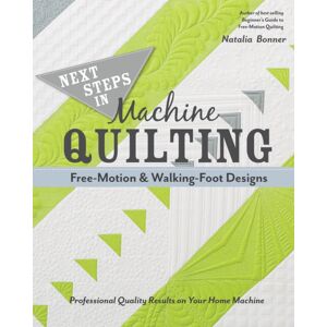 C & T Publishing Next Steps In Machine Quilting - Free-Motion & Walking-Foot Designs : Professional Results On Your Home Machine C & T Publishing Next Steps In Machine Quilting - Free-Motion & Walking-Foot Designs : Professional Results On Your Home Machine