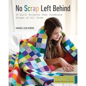 C & T Publishing No Scrap Left Behind : 16 Quilt Projects That Celebrate Scraps Of All Sizes C & T Publishing No Scrap Left Behind : 16 Quilt Projects That Celebrate Scraps Of All Sizes