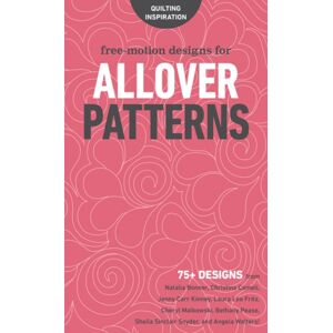 C & T Publishing Free-Motion Designs For Allover Patterns : 75+ Designs From Natalia Bonner, Christina Cameli, Jenny Carr Kinney, Laura Lee Fritz, Cheryl Malkowski, Bethany Pease, Sheila Sinclair Snyder And Angela Wal C & T Publishing Free-Motion Designs For Allover Patterns : 75+ Designs From Natalia Bonner, Christina Cameli, Jenny Carr Kinney, Laura Lee Fritz, Cheryl Malkowski, Bethany Pease, Sheila Sinclair Snyder And Angela Wal
