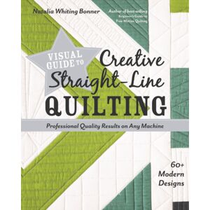 C & T Publishing Visual Guide To Creative Straight-Line Quilting : Professional-Quality Results On Any Machine C & T Publishing Visual Guide To Creative Straight-Line Quilting : Professional-Quality Results On Any Machine
