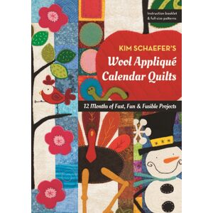 C & T Publishing Kim Schaefer'S Wool Applique Calendar Quilts : 12 Months Of Fast, Fun & Fusible Projects C & T Publishing Kim Schaefer'S Wool Applique Calendar Quilts : 12 Months Of Fast, Fun & Fusible Projects