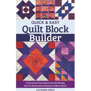 C & T Publishing Quick & Easy Quilt Block Builder : Frustration-Free Instructions For Piecing; How-To Illustrations & Easy-To-Follow Charts C & T Publishing Quick & Easy Quilt Block Builder : Frustration-Free Instructions For Piecing; How-To Illustrations & Easy-To-Follow Charts