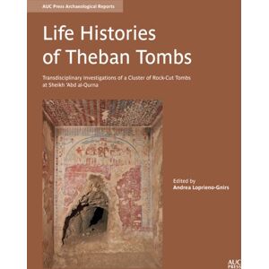 American University in Cairo Press Life Histories Of Theban Tombs : Transdisciplinary Investigations Of A Cluster Of Rock-Cut Tombs At Sheikh ‘abd Al-Qurna American University in Cairo Press Life Histories Of Theban Tombs : Transdisciplinary Investigations Of A Cluster Of Rock-Cut Tombs At Sheikh ‘abd Al-Qurna