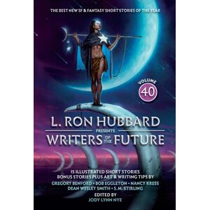 Galaxy Press L. Ron Hubbard Presents Writers Of The Future Volume 40 : The Sf & Fantasy Of The Year Galaxy Press L. Ron Hubbard Presents Writers Of The Future Volume 40 : The Sf & Fantasy Of The Year
