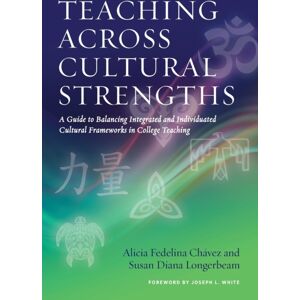 Taylor & Francis Inc Teaching Across Cultural Strengths : A Guide To Balancing Integrated And Individuated Cultural Frameworks In College Teaching Taylor & Francis Inc Teaching Across Cultural Strengths : A Guide To Balancing Integrated And Individuated Cultural Frameworks In College Teaching