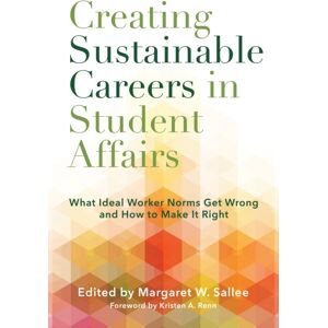 Taylor & Francis Inc Creating Sustainable Careers In Student Affairs : What Ideal Worker Norms Get Wrong And How To Make It Right Taylor & Francis Inc Creating Sustainable Careers In Student Affairs : What Ideal Worker Norms Get Wrong And How To Make It Right