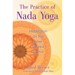Inner Traditions Bear and Company The Practice Of Nada Yoga : Meditation On The Inner Sacred Sound Inner Traditions Bear and Company The Practice Of Nada Yoga : Meditation On The Inner Sacred Sound
