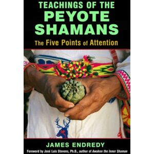 Inner Traditions Bear and Company Teachings Of The Peyote Shamans : The Five Points Of Attention Inner Traditions Bear and Company Teachings Of The Peyote Shamans : The Five Points Of Attention