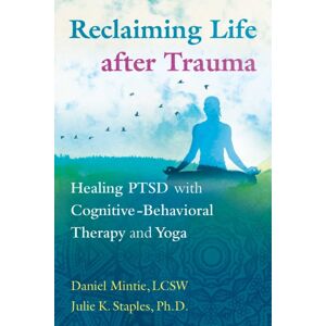 Inner Traditions Bear and Company Reclaiming Life After Trauma : Healing Ptsd With Cognitive-Behavioral Therapy And Yoga Inner Traditions Bear and Company Reclaiming Life After Trauma : Healing Ptsd With Cognitive-Behavioral Therapy And Yoga