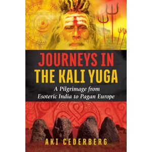 Inner Traditions Bear and Company Journeys In The Kali Yuga : A Pilgrimage From Esoteric India To Pagan Europe Inner Traditions Bear and Company Journeys In The Kali Yuga : A Pilgrimage From Esoteric India To Pagan Europe