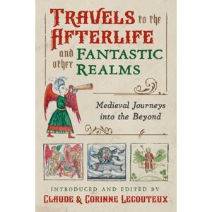 Inner Traditions Bear and Company Travels To The Otherworld And Other Fantastic Realms : Medieval Journeys Into The Beyond Inner Traditions Bear and Company Travels To The Otherworld And Other Fantastic Realms : Medieval Journeys Into The Beyond