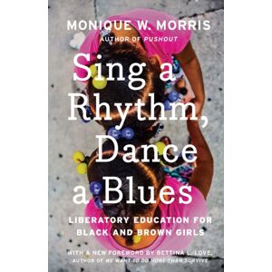 The New Press Sing A Rhythm, Dance A Blues : Education For The Liberation Of Black And Brown Girls The New Press Sing A Rhythm, Dance A Blues : Education For The Liberation Of Black And Brown Girls