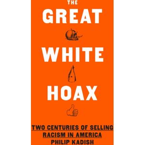 The New Press The Great White Hoax : Frauds, Forgeries, And 200 Years Of Racism In America The New Press The Great White Hoax : Frauds, Forgeries, And 200 Years Of Racism In America