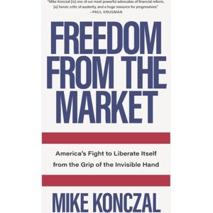 The New Press Freedom From The Market : America'S Fight To Liberate Itself From The Grip Of The Invisible Hand The New Press Freedom From The Market : America'S Fight To Liberate Itself From The Grip Of The Invisible Hand