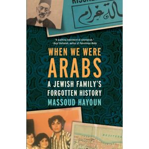 The New Press When We Were Arabs : A Jewish Family'S Forgotten History The New Press When We Were Arabs : A Jewish Family'S Forgotten History