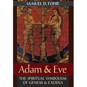 Angelico Press Adam & Eve : The Spiritual Symbolism Of Genesis & Exodus Angelico Press Adam & Eve : The Spiritual Symbolism Of Genesis & Exodus