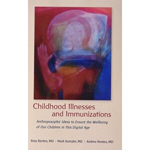 Rudolf Steiner Press Childhood Illnesses And Immunizations : Anthroposophic Ideas To Ensure The Wellbeing Of Our Children In This Digital Age Rudolf Steiner Press Childhood Illnesses And Immunizations : Anthroposophic Ideas To Ensure The Wellbeing Of Our Children In This Digital Age