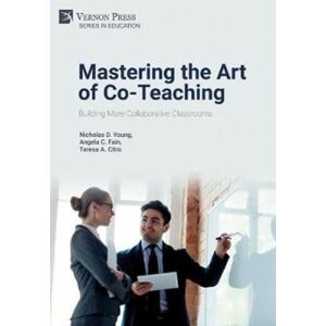 Vernon Press Mastering The Art Of Co-Teaching: Building More Collaborative Classrooms Vernon Press Mastering The Art Of Co-Teaching: Building More Collaborative Classrooms