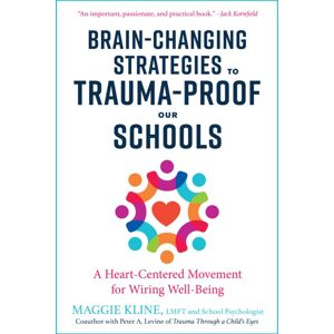 North Atlantic Books,U.S. Brain-Changing Strategies To Trauma-Proof Our Schools : A Heart-Centered Movement For Wiring Well-Being North Atlantic Books,U.S. Brain-Changing Strategies To Trauma-Proof Our Schools : A Heart-Centered Movement For Wiring Well-Being