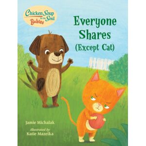 Charlesbridge Publishing,U.S. Chicken Soup For The Soul Babies: Everyone Shares (Except Cat) : A Book About Sharing Charlesbridge Publishing,U.S. Chicken Soup For The Soul Babies: Everyone Shares (Except Cat) : A Book About Sharing