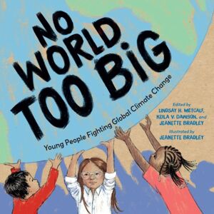 Charlesbridge Publishing,U.S. No World Too Big : Young People Fighting Global Climate Change Charlesbridge Publishing,U.S. No World Too Big : Young People Fighting Global Climate Change