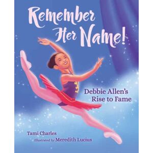 Charlesbridge Publishing,U.S. Remember Her Name! : Debbie Allen'S Rise To Fame Charlesbridge Publishing,U.S. Remember Her Name! : Debbie Allen'S Rise To Fame