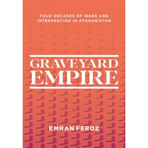 Interlink Publishing Group, Inc Graveyard Empire : Four Decades Of Western Wars In Afghanistan Interlink Publishing Group, Inc Graveyard Empire : Four Decades Of Western Wars In Afghanistan