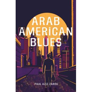 Interlink Publishing Group, Inc Arab American Blues : A Novel Interlink Publishing Group, Inc Arab American Blues : A Novel