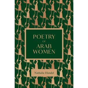 Interlink Publishing Group, Inc The Poetry Of Arab Women : A Contemporary Anthology Interlink Publishing Group, Inc The Poetry Of Arab Women : A Contemporary Anthology