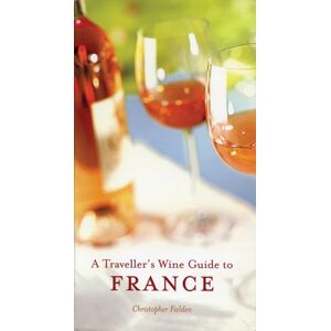 Interlink Publishing Group, Inc A Traveller'S Wine Guide To France Interlink Publishing Group, Inc A Traveller'S Wine Guide To France