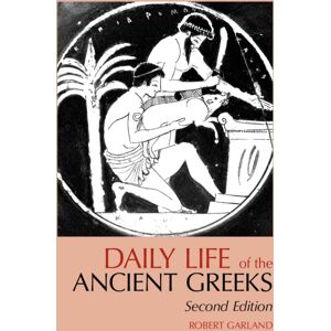 Hackett Publishing Co, Inc Daily Life Of The Ancient Greeks Hackett Publishing Co, Inc Daily Life Of The Ancient Greeks