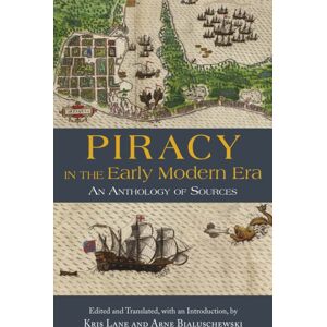 Hackett Publishing Co, Inc Piracy In The Early Modern Era : An Anthology Of Sources Hackett Publishing Co, Inc Piracy In The Early Modern Era : An Anthology Of Sources